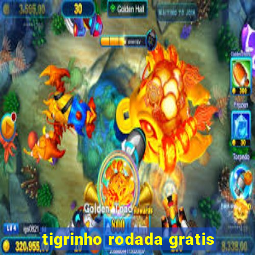 tigrinho rodada gratis